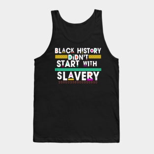 Black History Didn't Start With Slavery Tank Top
